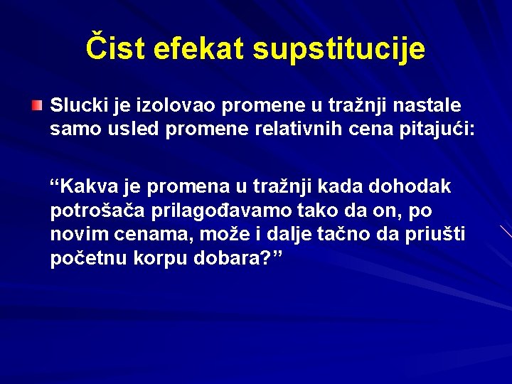 Čist efekat supstitucije Slucki je izolovao promene u tražnji nastale samo usled promene relativnih