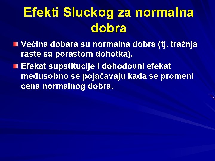 Efekti Sluckog za normalna dobra Većina dobara su normalna dobra (tj. tražnja raste sa