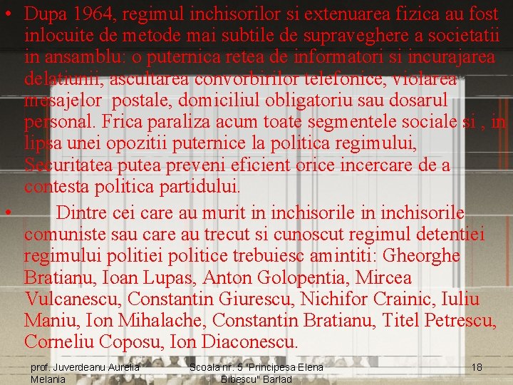  • Dupa 1964, regimul inchisorilor si extenuarea fizica au fost inlocuite de metode