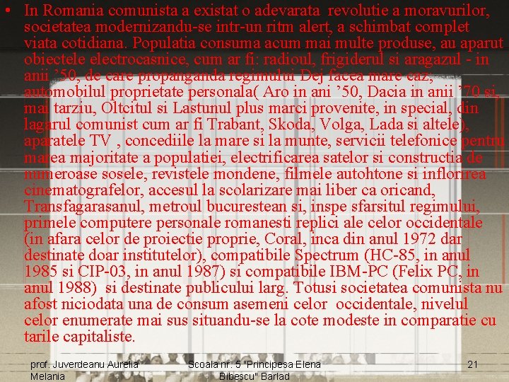  • In Romania comunista a existat o adevarata revolutie a moravurilor, societatea modernizandu-se