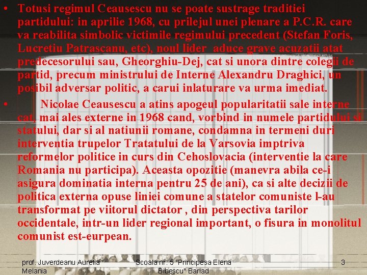  • Totusi regimul Ceausescu nu se poate sustrage traditiei partidului: in aprilie 1968,