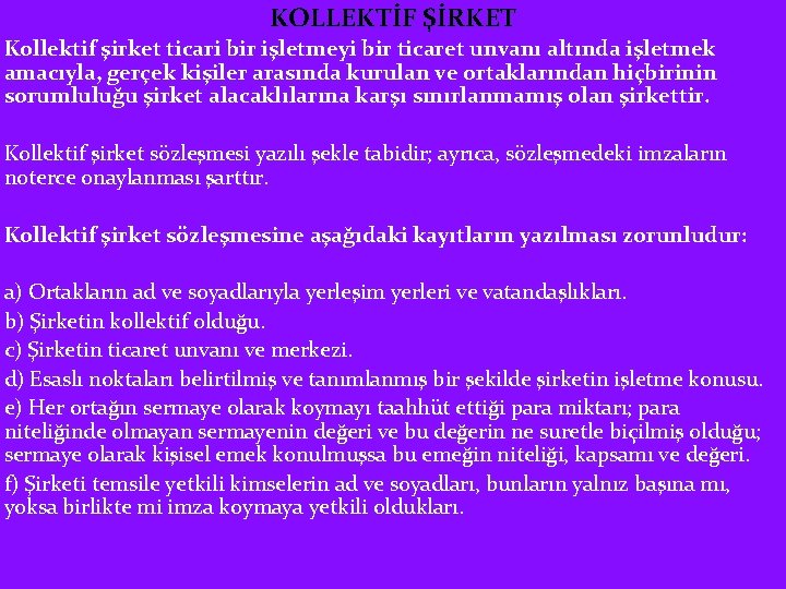 KOLLEKTİF ŞİRKET Kollektif şirket ticari bir işletmeyi bir ticaret unvanı altında işletmek amacıyla, gerçek