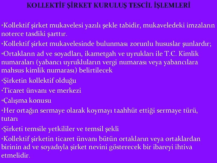 KOLLEKTİF ŞİRKET KURULUŞ TESCİL İŞLEMLERİ • Kollektif şirket mukavelesi yazılı şekle tabidir, mukaveledeki imzaların