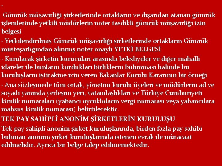 · Gümrük müşavirliği şirketlerinde ortakların ve dışarıdan atanan gümrük işlemlerinde yetkili müdürlerin noter tasdikli