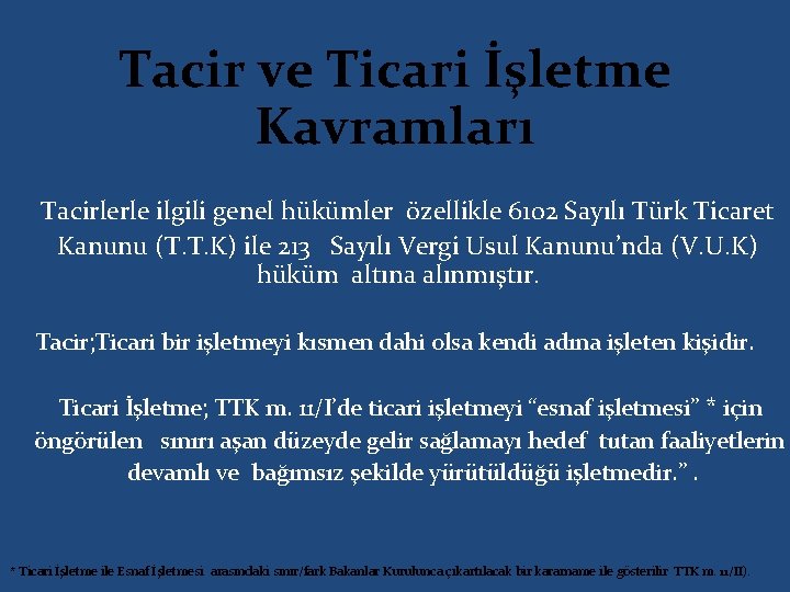  Tacir ve Ticari İşletme Kavramları Tacirlerle ilgili genel hükümler özellikle 6102 Sayılı Türk