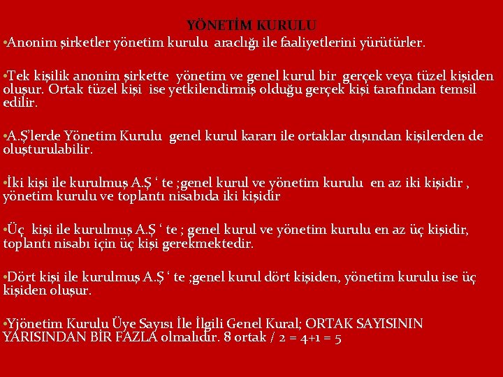 YÖNETİM KURULU • Anonim şirketler yönetim kurulu araclığı ile faaliyetlerini yürütürler. • Tek kişilik