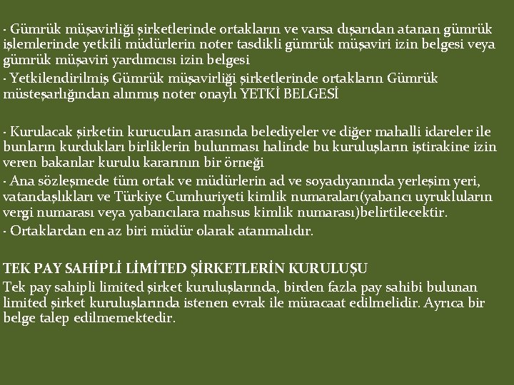 · Gümrük müşavirliği şirketlerinde ortakların ve varsa dışarıdan atanan gümrük işlemlerinde yetkili müdürlerin noter