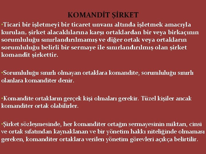 KOMANDİT ŞİRKET • Ticari bir işletmeyi bir ticaret unvanı altında işletmek amacıyla kurulan, şirket
