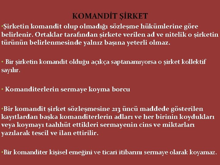 KOMANDİT ŞİRKET • Şirketin komandit olup olmadığı sözleşme hükümlerine göre belirlenir. Ortaklar tarafından şirkete