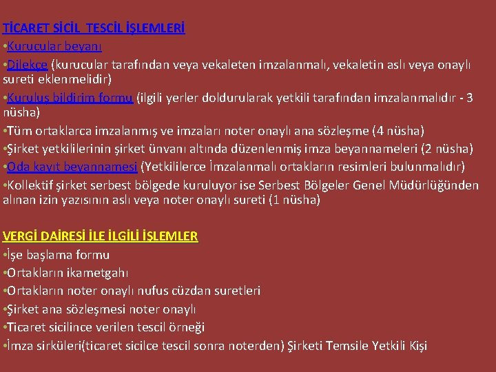 TİCARET SİCİL TESCİL İŞLEMLERİ • Kurucular beyanı • Dilekçe (kurucular tarafından veya vekaleten imzalanmalı,