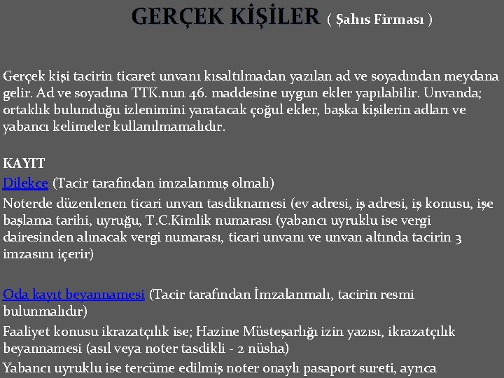  GERÇEK KİŞİLER ( Şahıs Firması ) Gerçek kişi tacirin ticaret unvanı kısaltılmadan yazılan