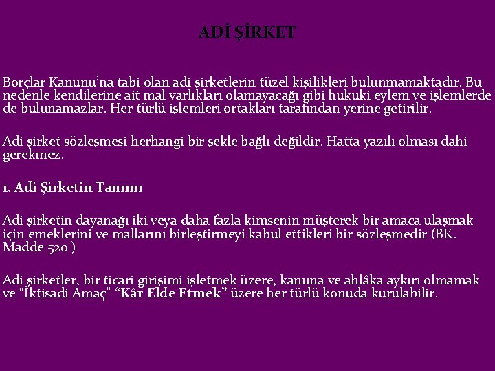  ADİ ŞİRKET Borçlar Kanunu’na tabi olan adi şirketlerin tüzel kişilikleri bulunmamaktadır. Bu nedenle