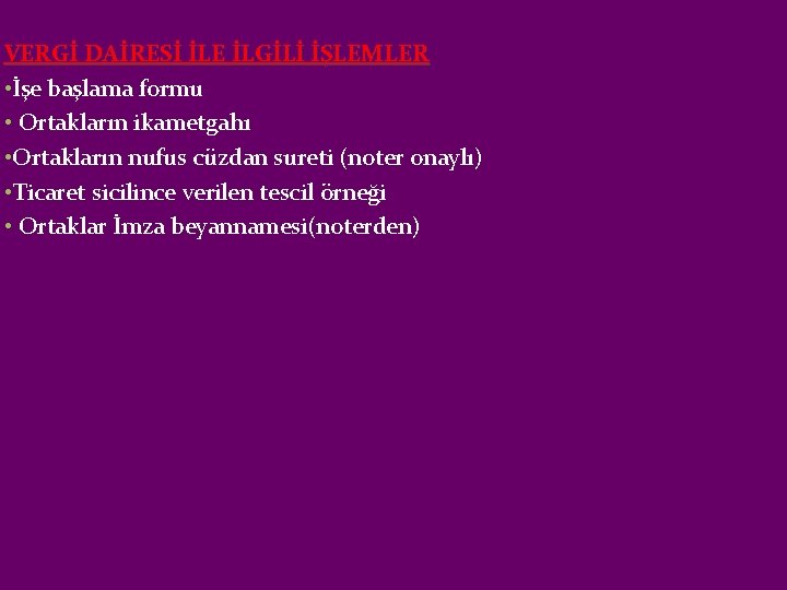 VERGİ DAİRESİ İLE İLGİLİ İŞLEMLER • İşe başlama formu • Ortakların ikametgahı • Ortakların