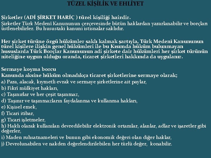 TÜZEL KİŞİLİK VE EHLİYET Şirketler (ADİ ŞİRKET HARİÇ ) tüzel kişiliği haizdir. Şirketler Türk