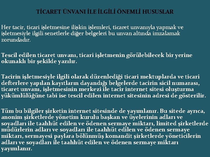 TİCARET ÜNVANI İLE İLGİLİ ÖNEMLİ HUSUSLAR Her tacir, ticari işletmesine ilişkin işlemleri, ticaret unvanıyla