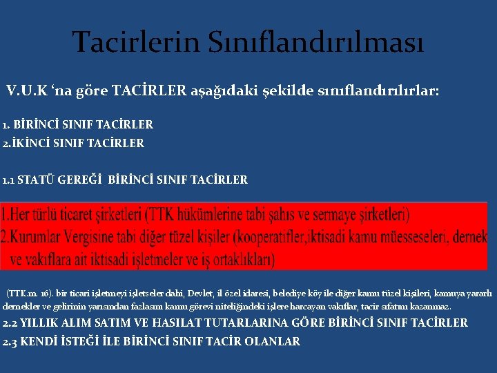  Tacirlerin Sınıflandırılması V. U. K ‘na göre TACİRLER aşağıdaki şekilde sınıflandırılırlar: 1. BİRİNCİ