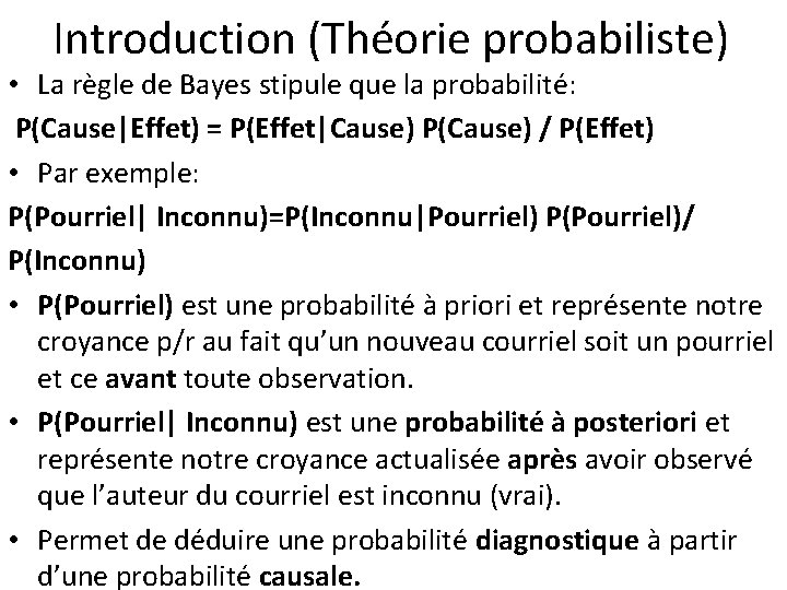 Introduction (Théorie probabiliste) • La règle de Bayes stipule que la probabilité: P(Cause|Effet) =