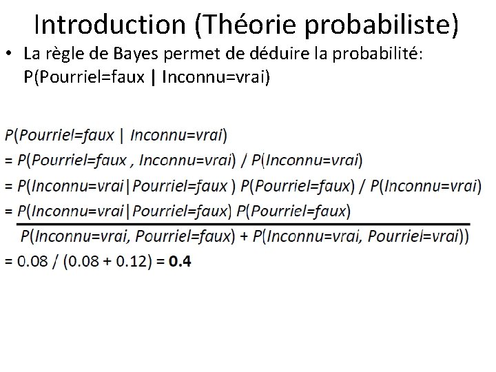 Introduction (Théorie probabiliste) • La règle de Bayes permet de déduire la probabilité: P(Pourriel=faux