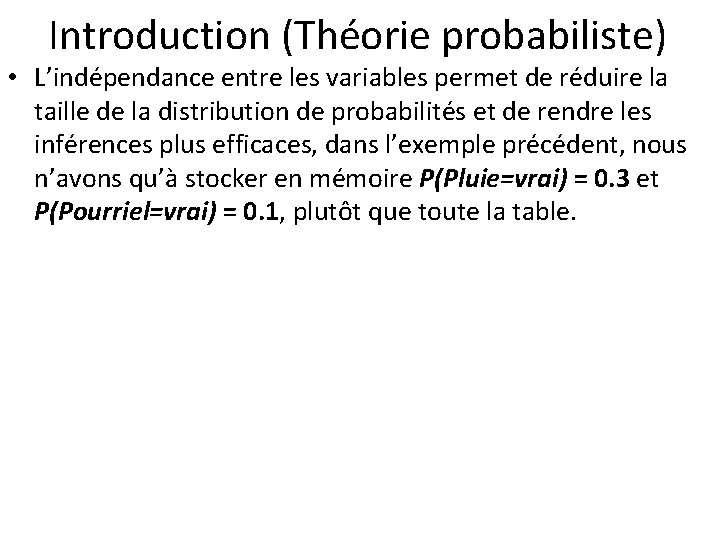 Introduction (Théorie probabiliste) • L’indépendance entre les variables permet de réduire la taille de