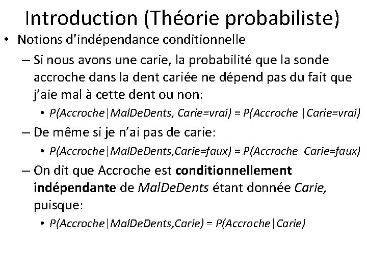 Introduction (Théorie probabiliste) • Notions d’indépendance conditionnelle – Si nous avons une carie, la