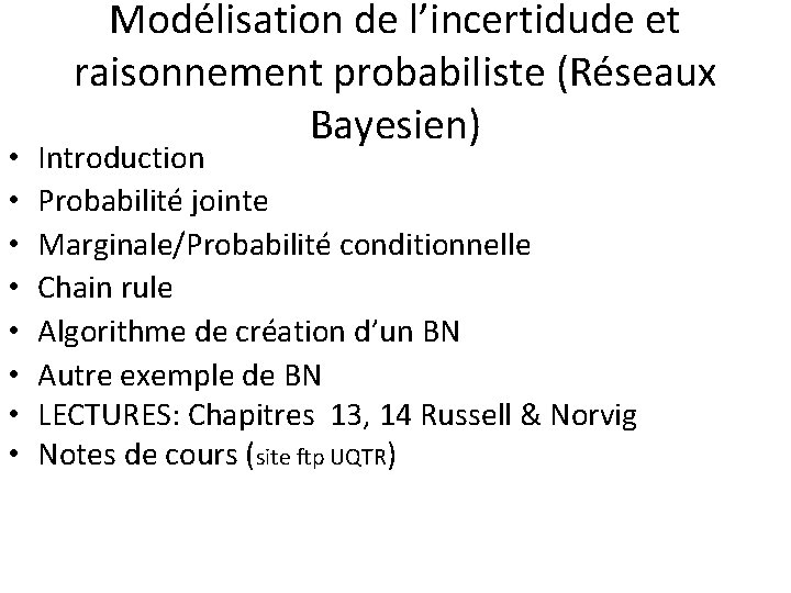  • • Modélisation de l’incertidude et raisonnement probabiliste (Réseaux Bayesien) Introduction Probabilité jointe