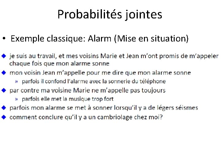 Probabilités jointes • Exemple classique: Alarm (Mise en situation) 