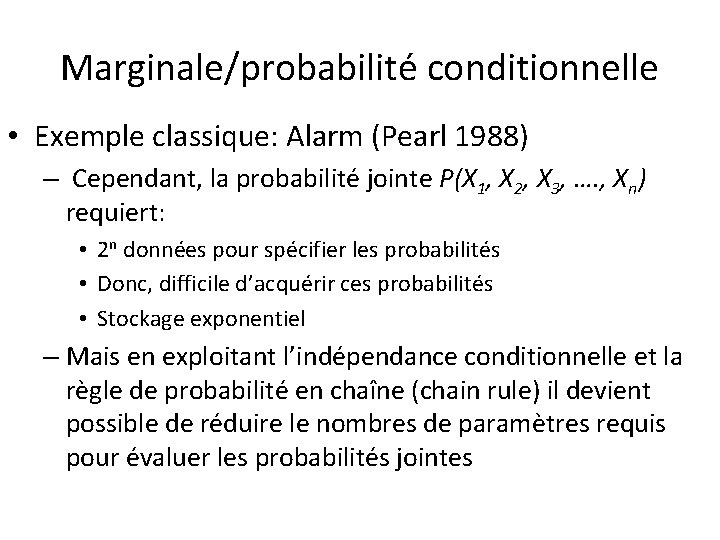 Marginale/probabilité conditionnelle • Exemple classique: Alarm (Pearl 1988) – Cependant, la probabilité jointe P(X