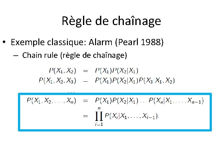 Règle de chaînage • Exemple classique: Alarm (Pearl 1988) – Chain rule (règle de