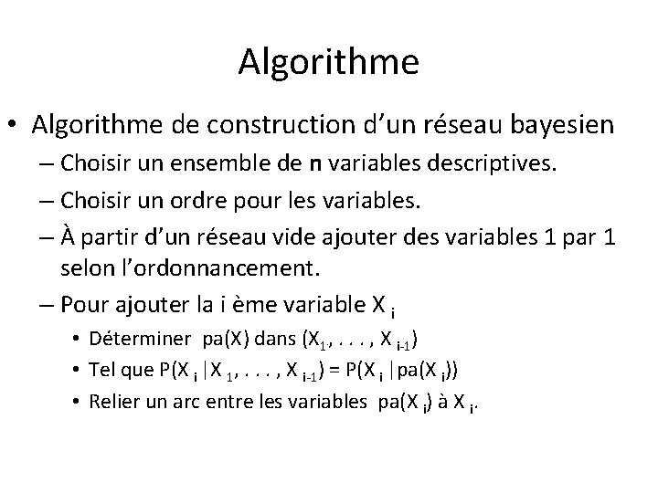 Algorithme • Algorithme de construction d’un réseau bayesien – Choisir un ensemble de n