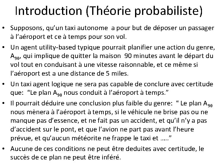 Introduction (Théorie probabiliste) • Supposons, qu’un taxi autonome a pour but de déposer un