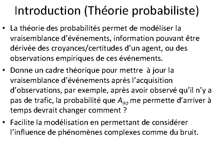 Introduction (Théorie probabiliste) • La théorie des probabilités permet de modéliser la vraisemblance d’événements,