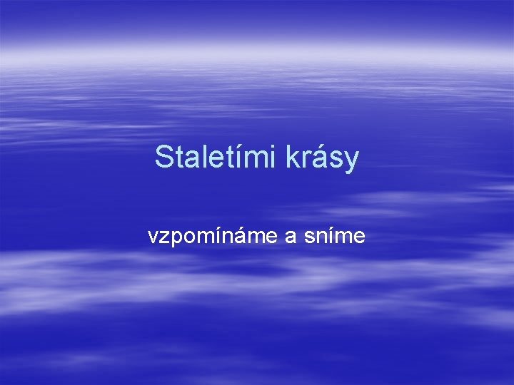 Staletími krásy vzpomínáme a sníme 