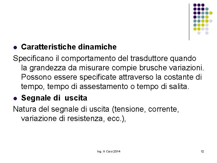 Caratteristiche dinamiche Specificano il comportamento del trasduttore quando la grandezza da misurare compie brusche