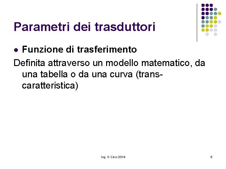 Parametri dei trasduttori Funzione di trasferimento Definita attraverso un modello matematico, da una tabella