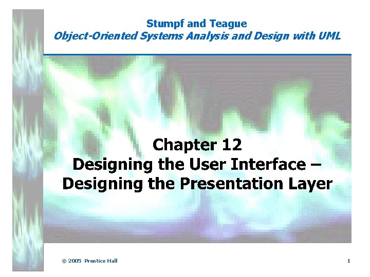 Stumpf and Teague Object-Oriented Systems Analysis and Design with UML © 2005 Prentice Hall