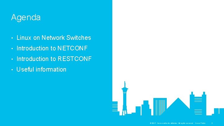 Agenda • Linux on Network Switches • Introduction to NETCONF • Introduction to RESTCONF Agenda • Linux on Network Switches • Introduction to NETCONF • Introduction to RESTCONF