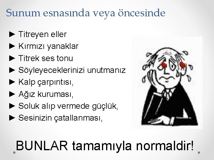 Sunum esnasında veya öncesinde ► Titreyen eller ► Kırmızı yanaklar ► Titrek ses tonu