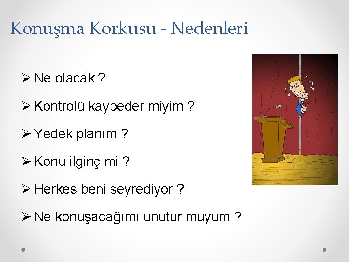 Konuşma Korkusu - Nedenleri Ø Ne olacak ? Ø Kontrolü kaybeder miyim ? Ø