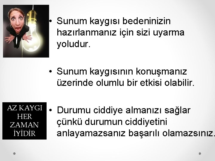  • Sunum kaygısı bedeninizin hazırlanmanız için sizi uyarma yoludur. • Sunum kaygısının konuşmanız