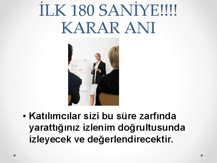 İLK 180 SANİYE!!!! KARAR ANI • Katılımcılar sizi bu süre zarfında yarattığınız izlenim doğrultusunda