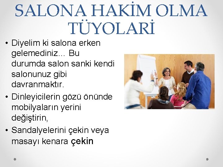 SALONA HAKİM OLMA TÜYOLARİ • Diyelim ki salona erken gelemediniz… Bu durumda salon sanki