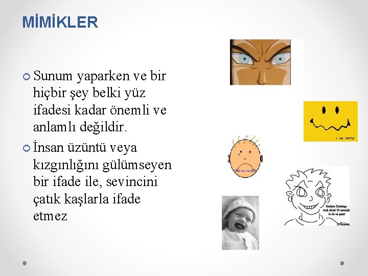 MİMİKLER Sunum yaparken ve bir hiçbir şey belki yüz ifadesi kadar önemli ve anlamlı