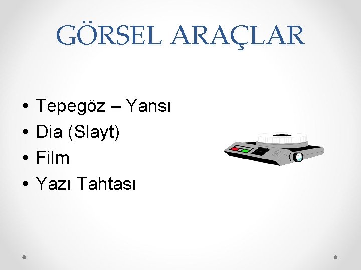 GÖRSEL ARAÇLAR • • Tepegöz – Yansı Dia (Slayt) Film Yazı Tahtası 