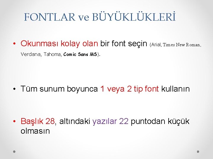 FONTLAR ve BÜYÜKLÜKLERİ • Okunması kolay olan bir font seçin (Arial, Times New Roman,