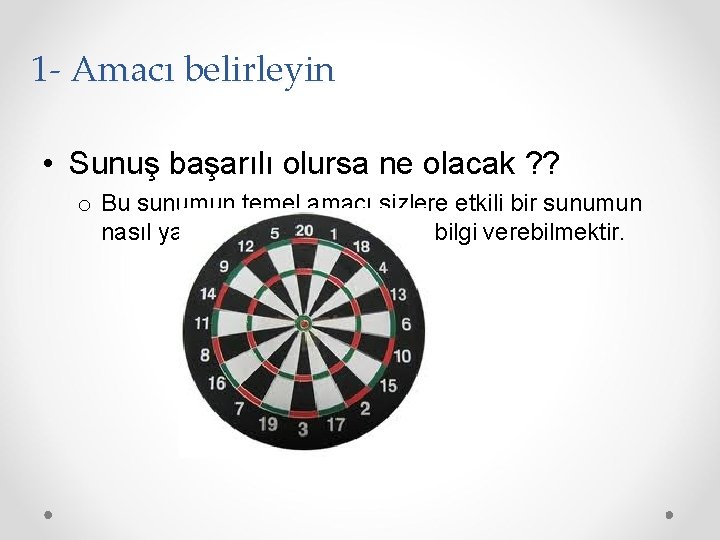 1 - Amacı belirleyin • Sunuş başarılı olursa ne olacak ? ? o Bu