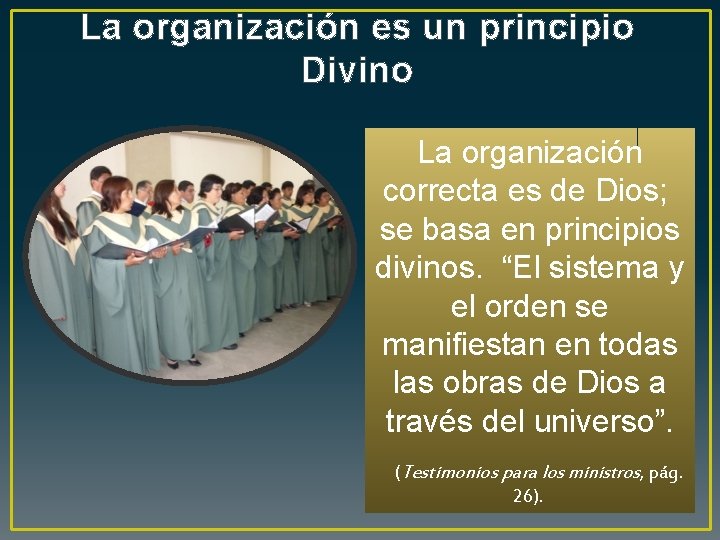 La organización es un principio Divino La organización correcta es de Dios; se basa