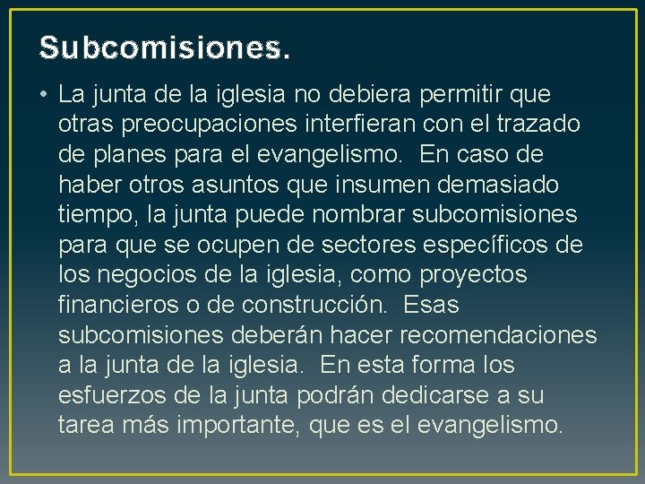 Subcomisiones. • La junta de la iglesia no debiera permitir que otras preocupaciones interfieran
