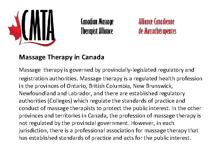 Massage Therapy in Canada Massage therapy is governed by provincially-legislated regulatory and registration authorities.