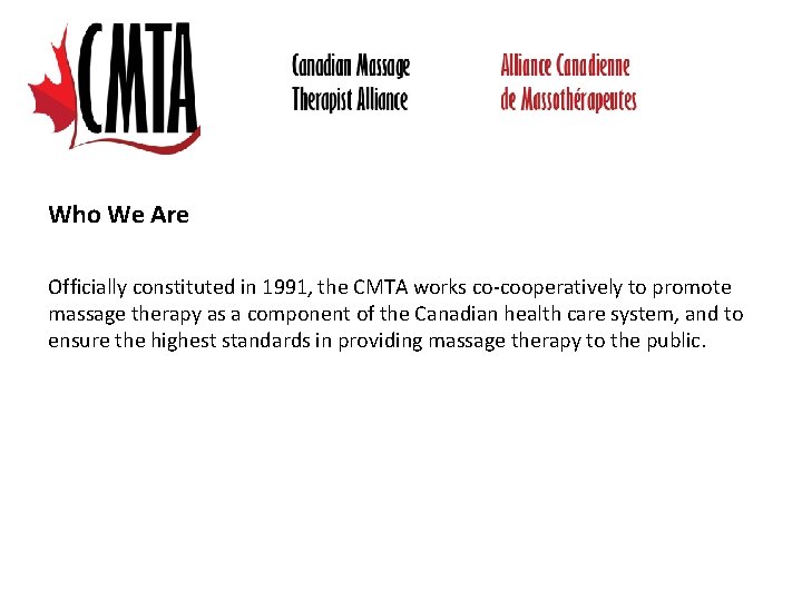 Who We Are Officially constituted in 1991, the CMTA works co-cooperatively to promote massage