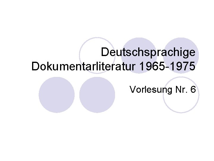 Deutschsprachige Dokumentarliteratur 1965 -1975 Vorlesung Nr. 6 Deutschsprachige Dokumentarliteratur 1965 -1975 Vorlesung Nr. 6